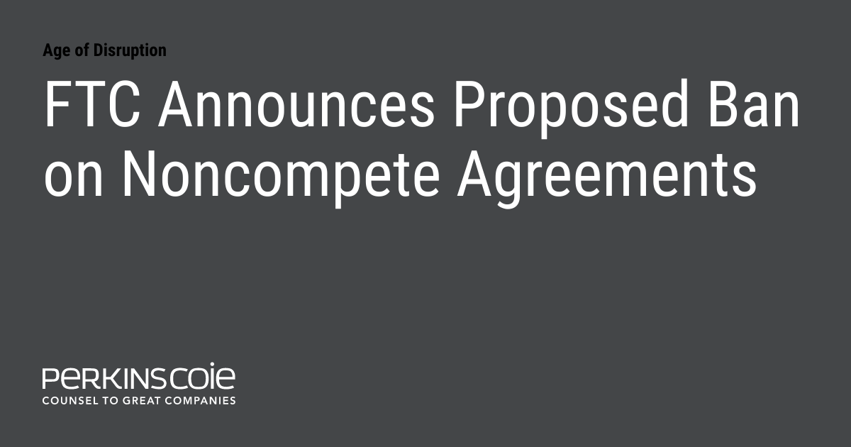 Ftc Announces Proposed Ban On Noncompete Agreements Age Of Disruption Ftc Announces Proposed Ban On Noncompete Agreements Age Of Disruption