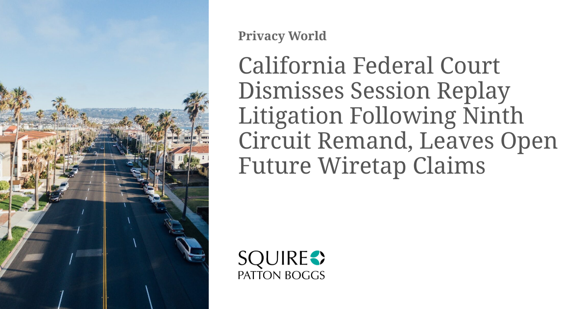 California Federal Court Dismisses Session Replay Litigation Following ...
