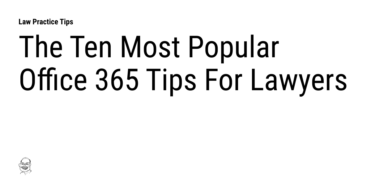 The Ten Most Popular Office 365 Tips For Lawyers Law Practice Tips