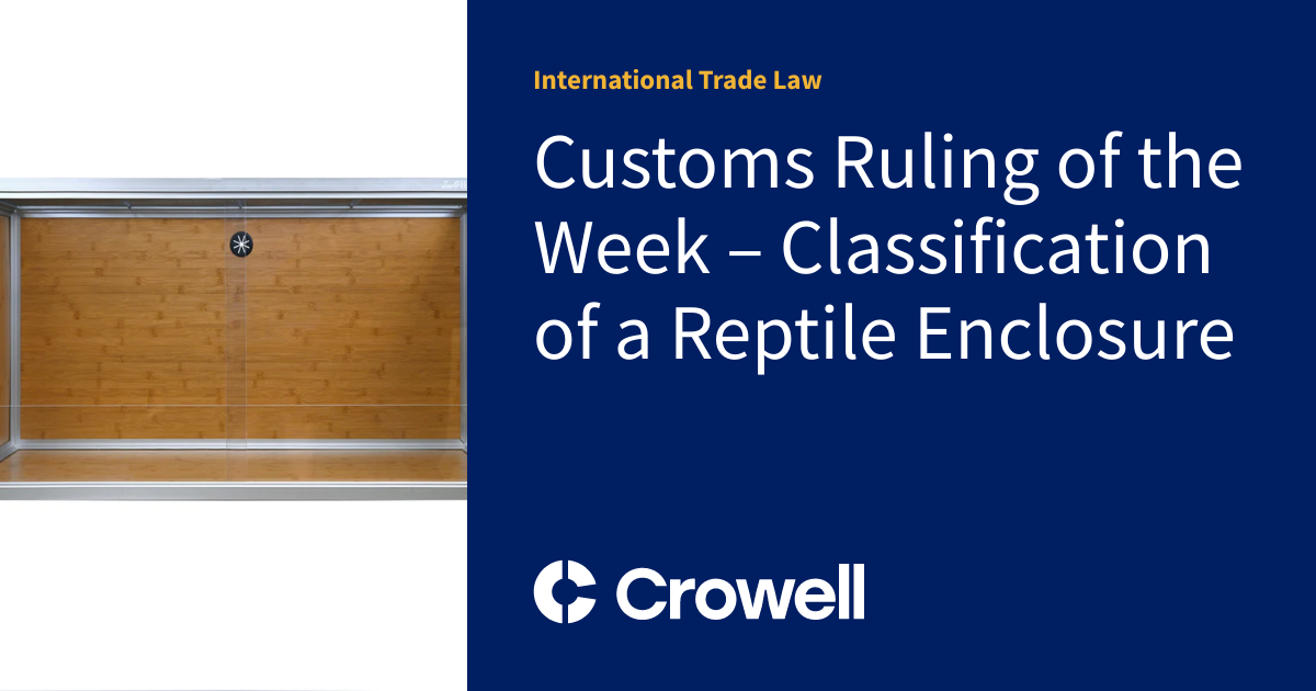 Customs Ruling of the Week Classification of a Reptile Enclosure International Trade Law