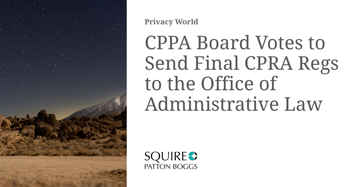 CPPA Board Votes to Send Final CPRA Regs to the Office of