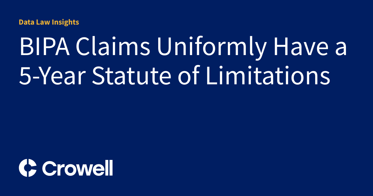 BIPA Claims Uniformly Have a 5Year Statute of Limitations Data Law