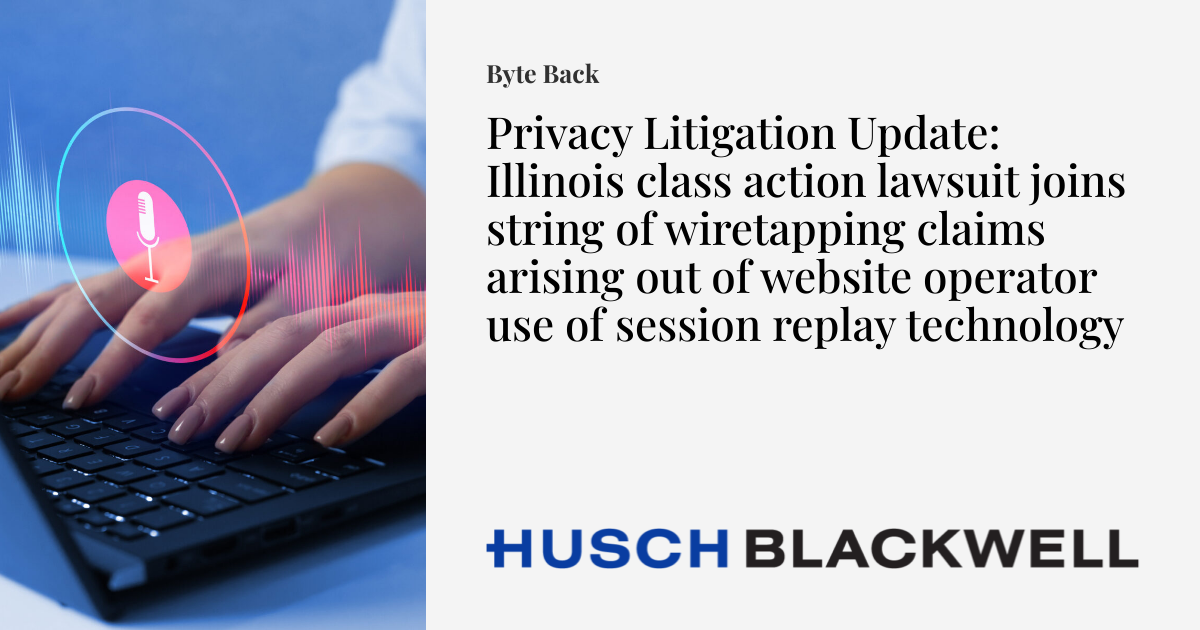 Privacy Litigation Update Illinois Class Action Lawsuit Joins String Privacy Litigation Update Illinois Class Action Lawsuit Joins String