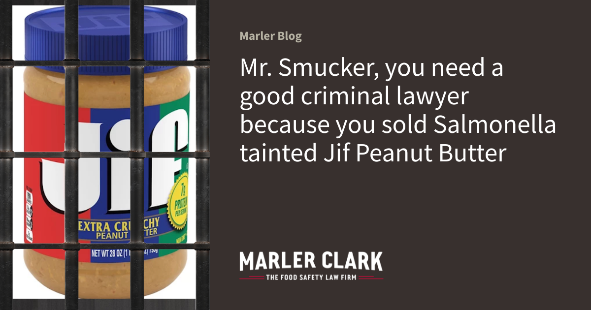 Mr. Smucker, you need a good criminal lawyer because you sold Salmonella  tainted Jif Peanut Butter | Marler Blog