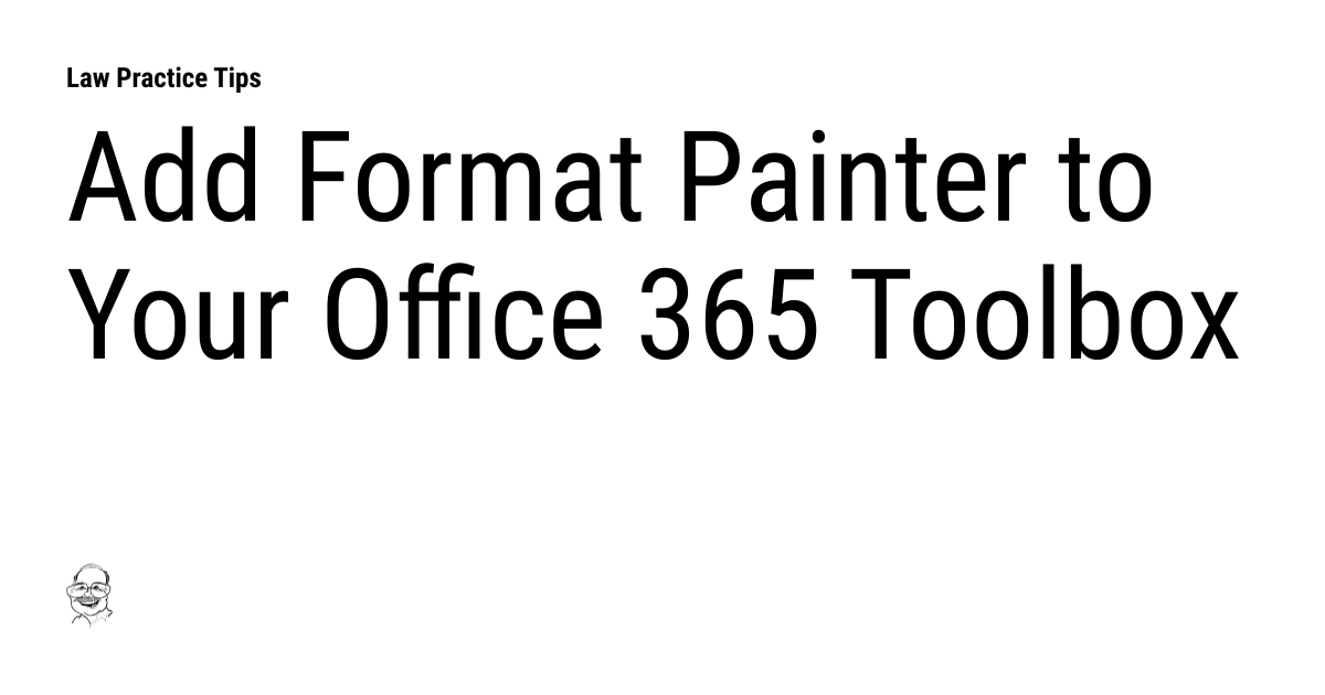 Add Format Painter to Your Office 365 Toolbox Law Practice Tips