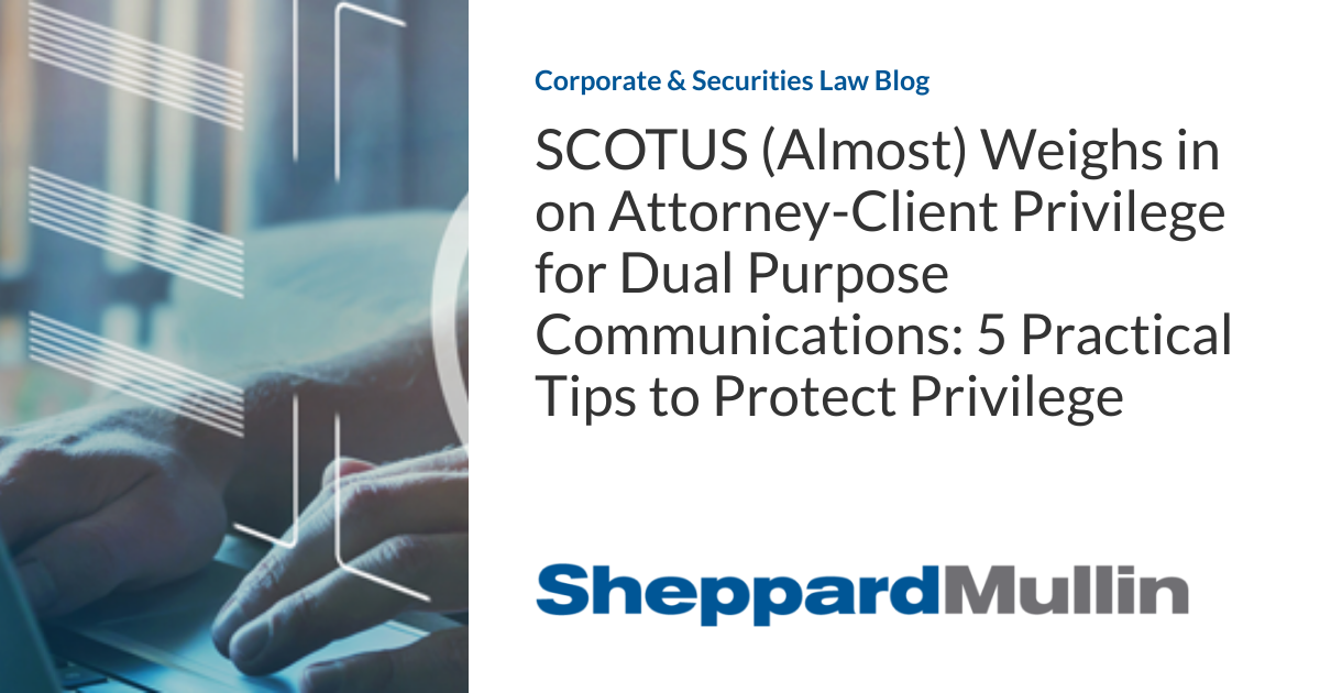 SCOTUS (Almost) Weighs in on AttorneyClient Privilege for Dual Purpose
