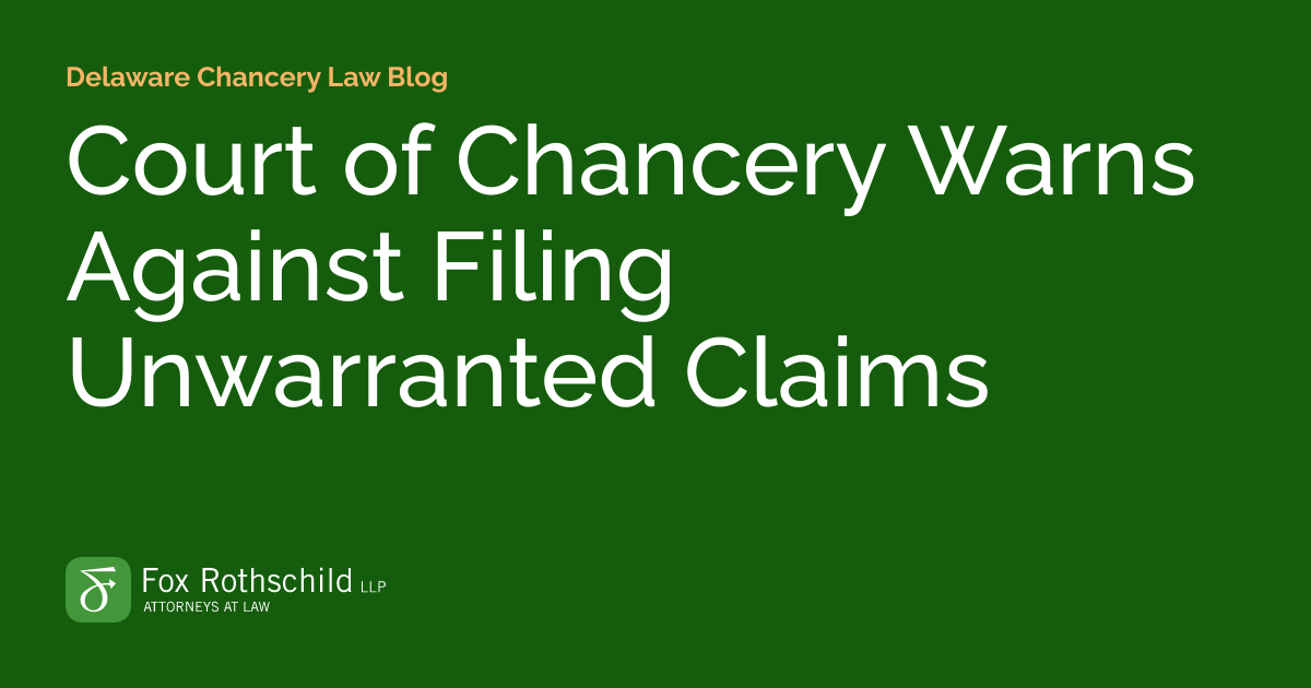 Court Of Chancery Warns Against Filing Unwarranted Claims Delaware court-of-chancery-warns-against-filing-unwarranted-claims-delaware
