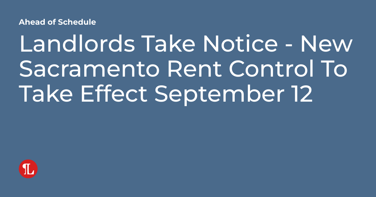 Landlords Take Notice New Sacramento Rent Control To Take Effect