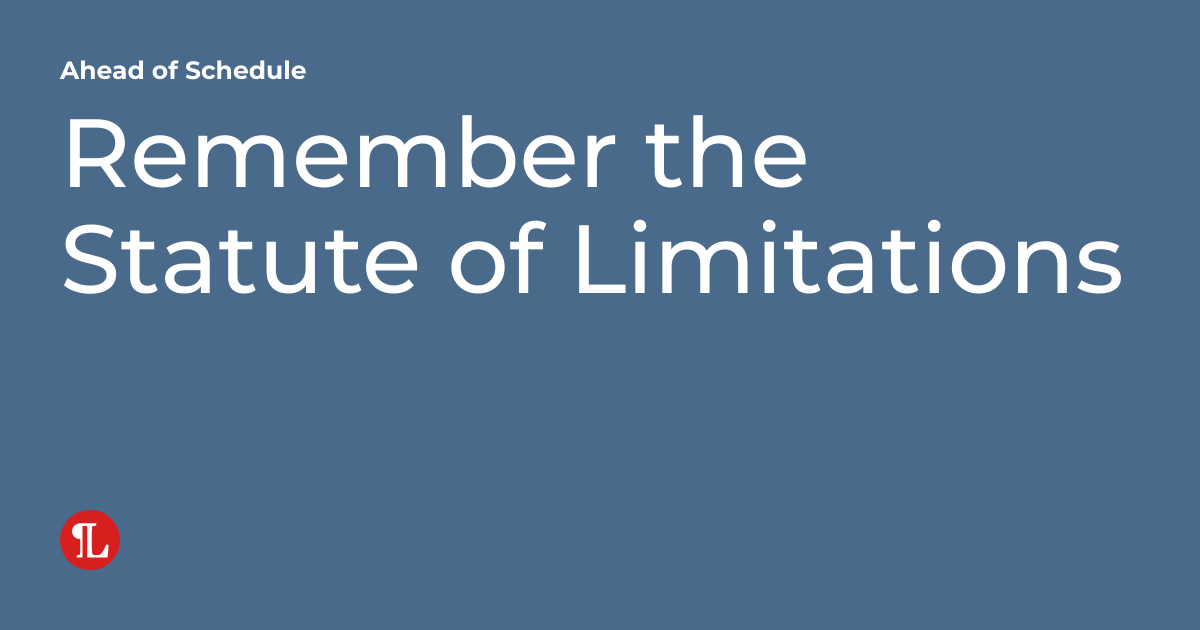 Remember the Statute of Limitations Ahead of Schedule