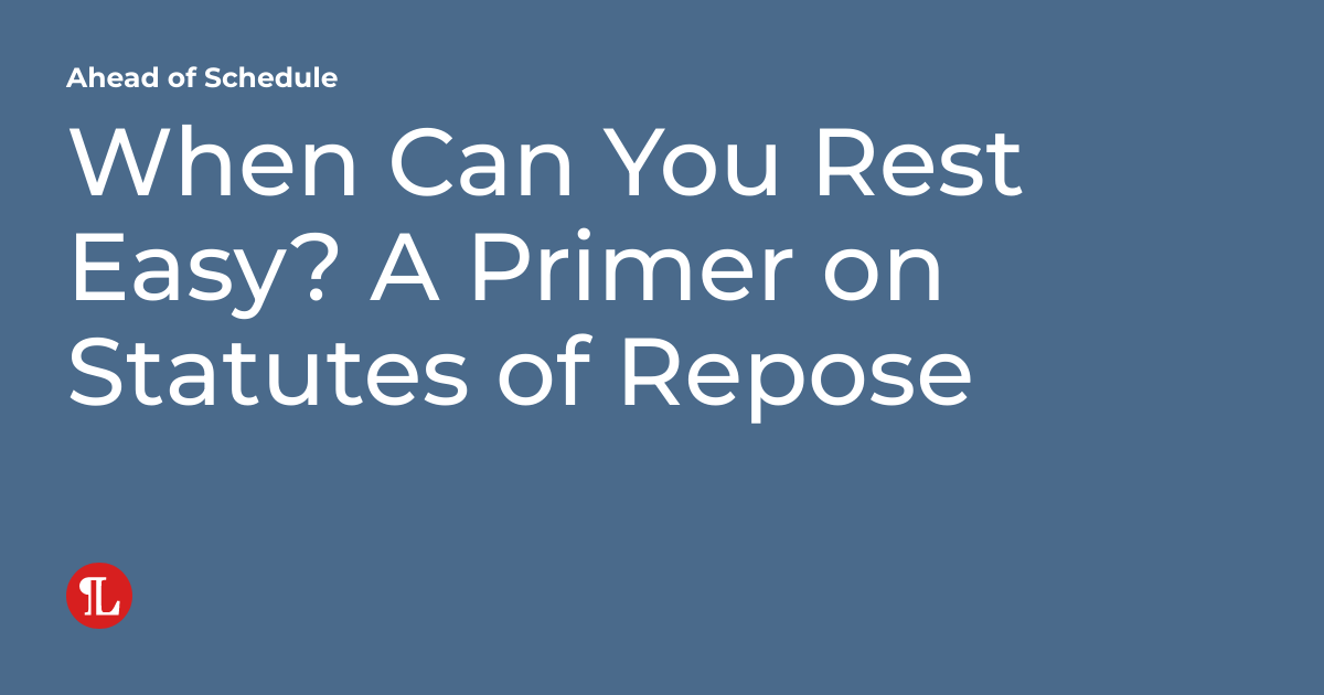 When Can You Rest Easy? A Primer on Statutes of Repose Ahead of Schedule