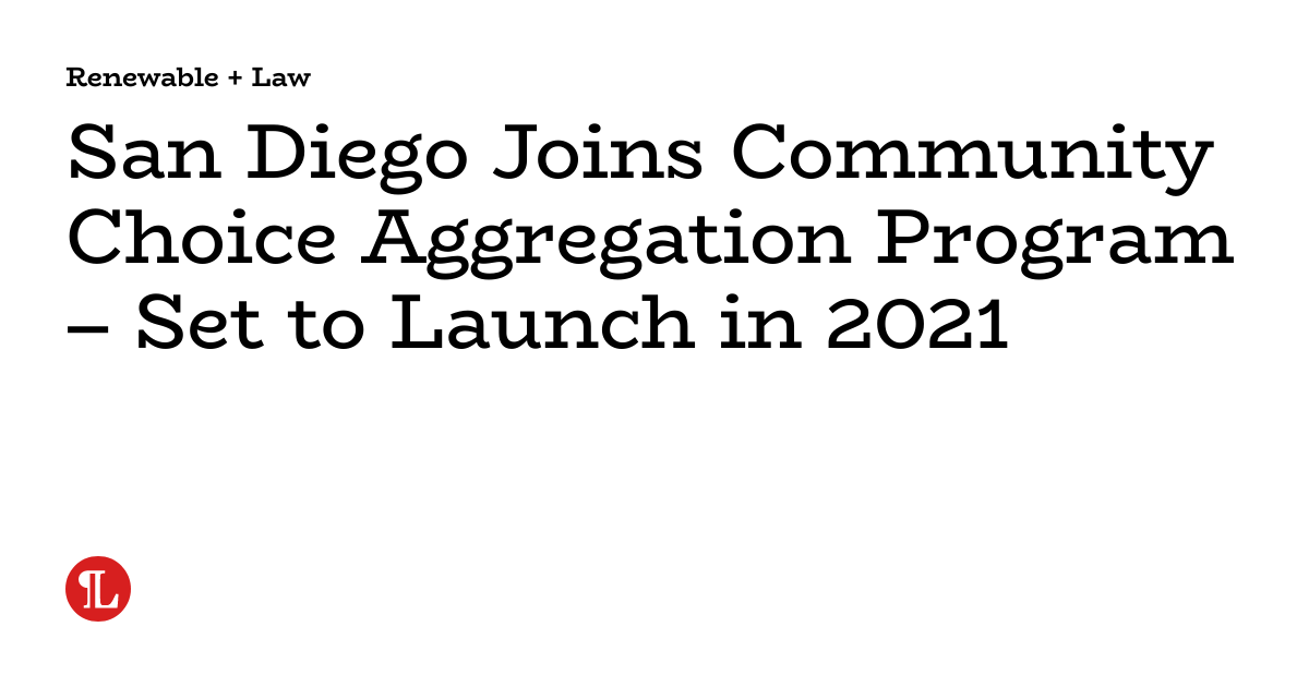 San Diego Joins Community Choice Aggregation Program⁠ Set to Launch