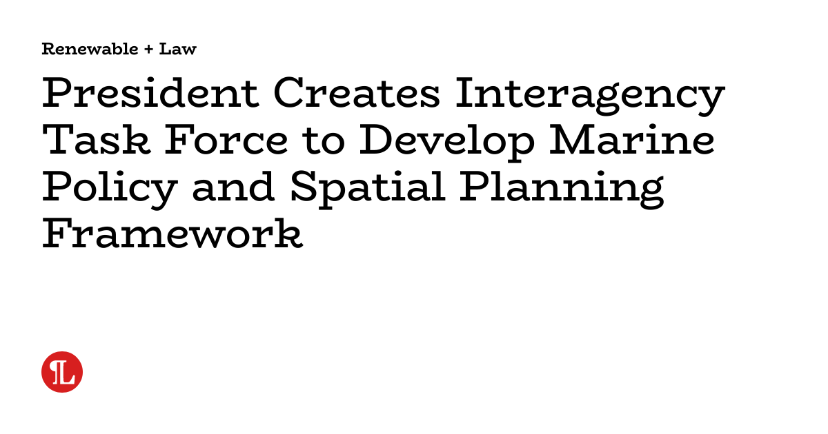 President Creates Interagency Task Force to Develop Marine Policy and