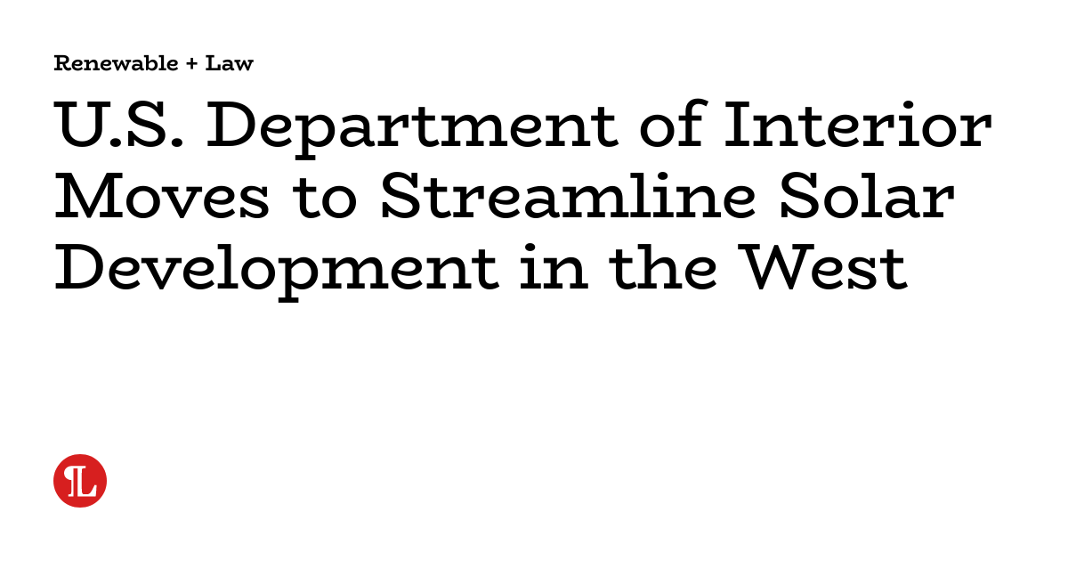 U.S. Department of Interior Moves to Streamline Solar Development in ...