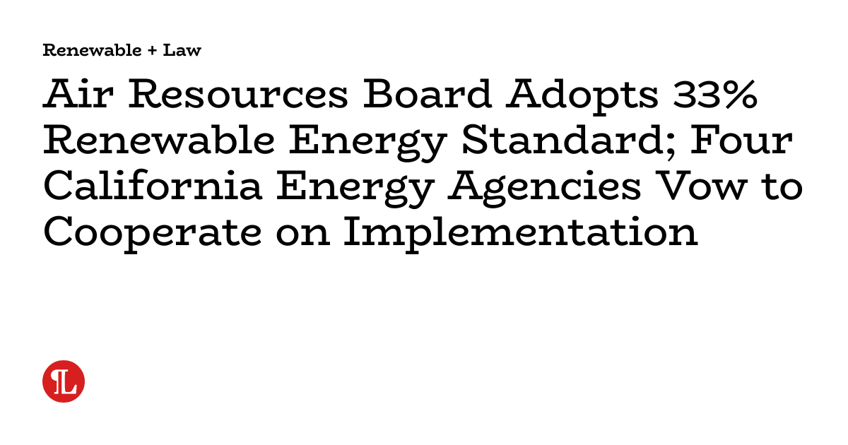 Air Resources Board Adopts 33 Renewable Energy Standard; Four
