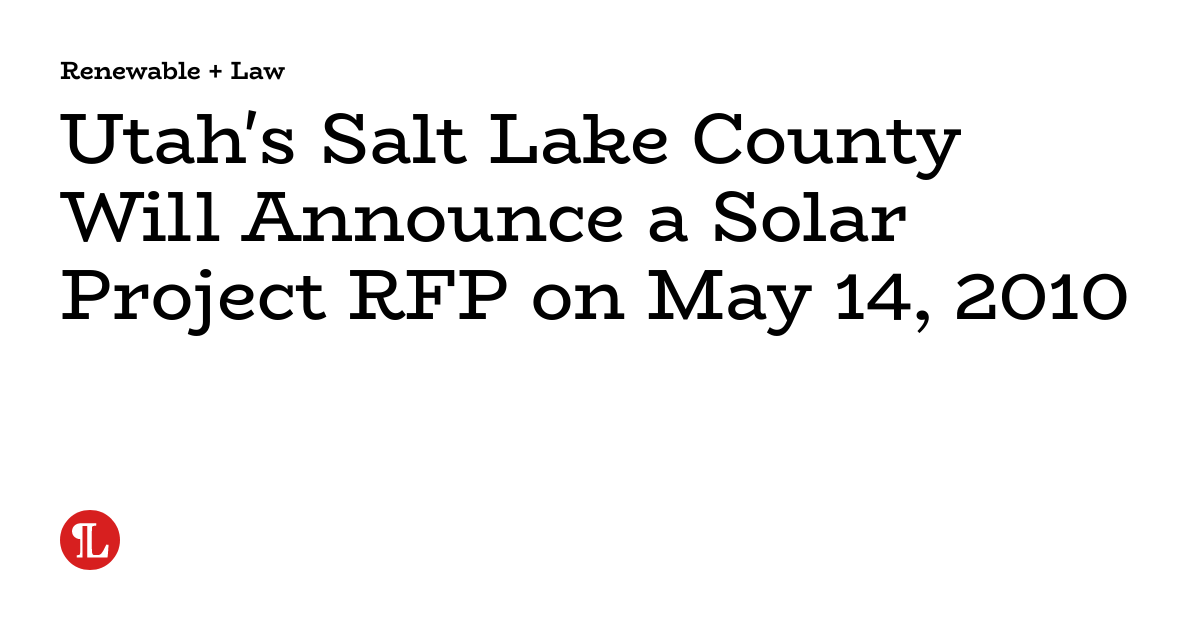 Utah's Salt Lake County Will Announce a Solar Project RFP on May 14