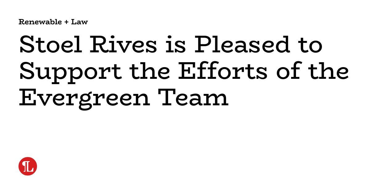 Stoel Rives is Pleased to Support the Efforts of the Evergreen Team ...