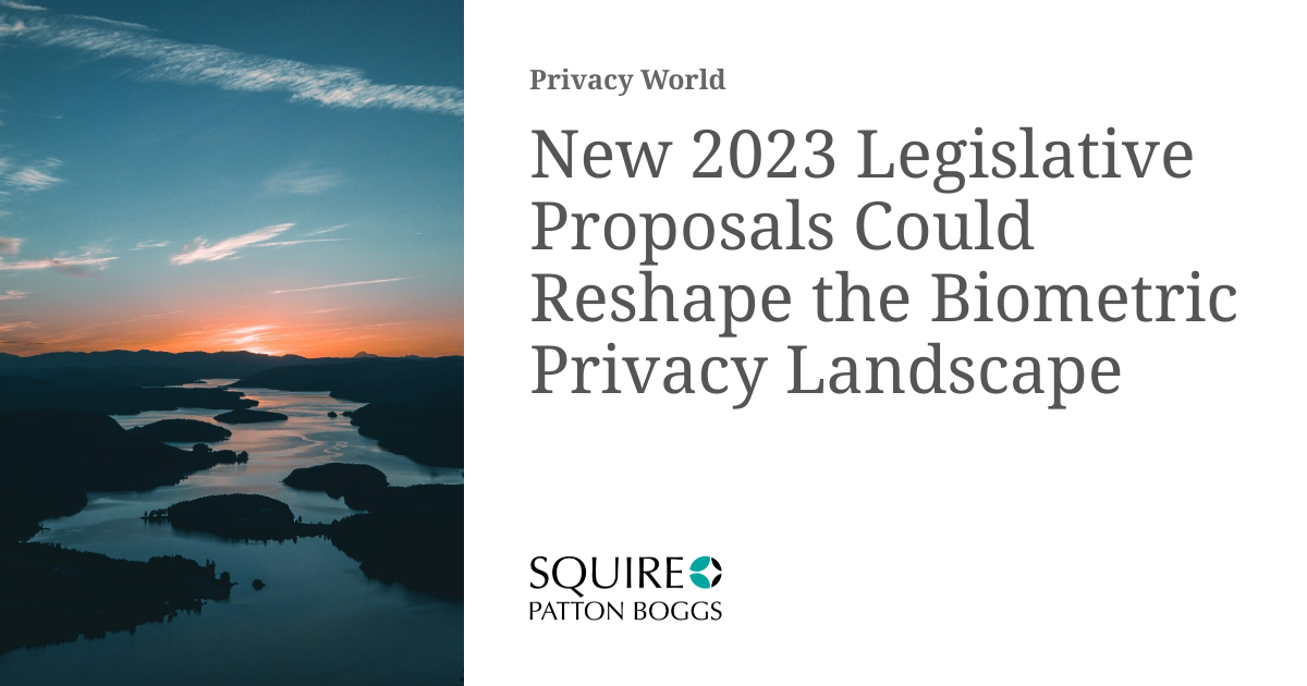 New 2023 Legislative Proposals Could Reshape the Biometric Privacy
