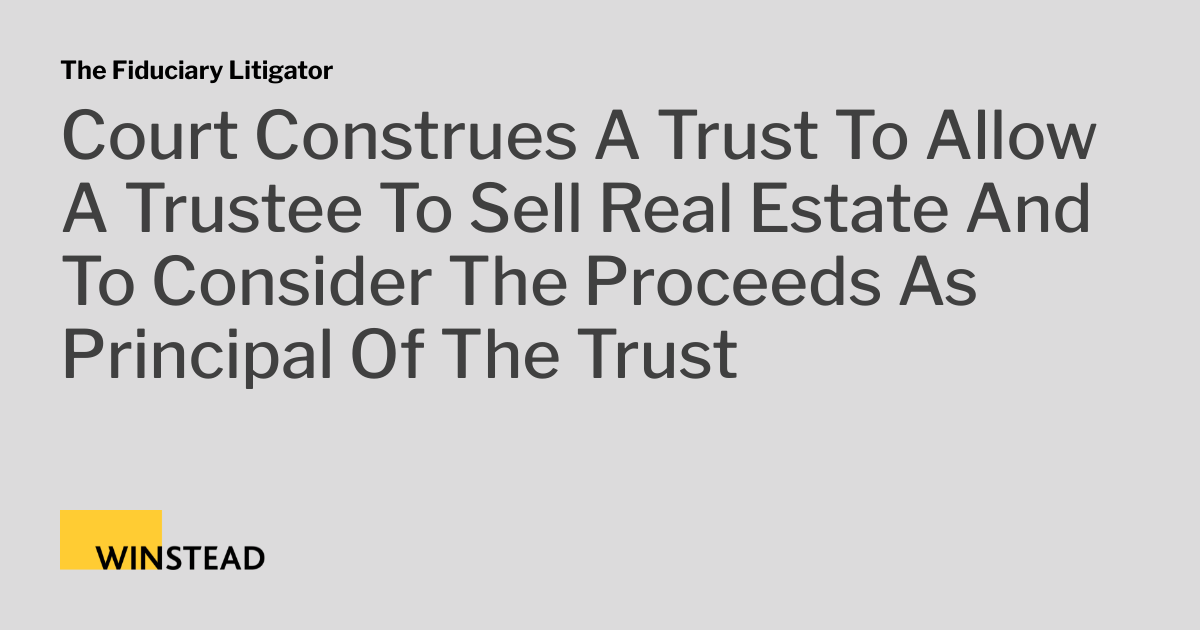Court Construes A Trust To Allow A Trustee To Sell Real Estate And To