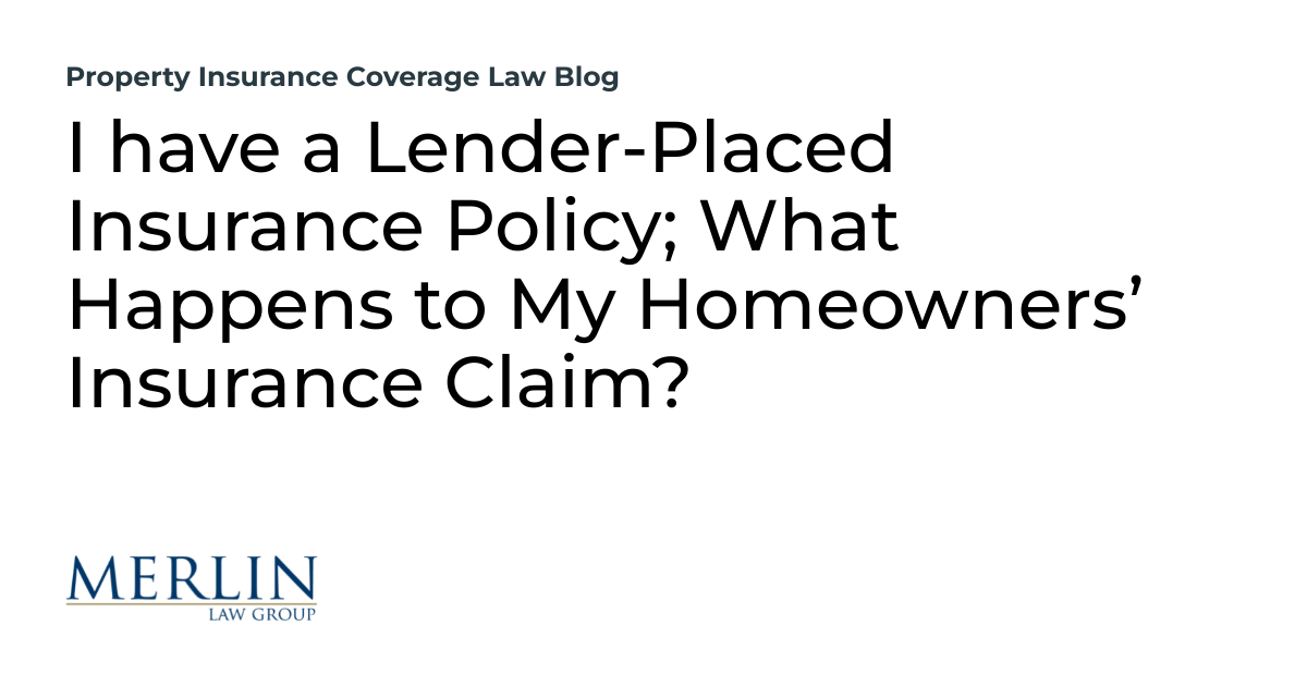 I have a LenderPlaced Insurance Policy; What Happens to My Homeowners