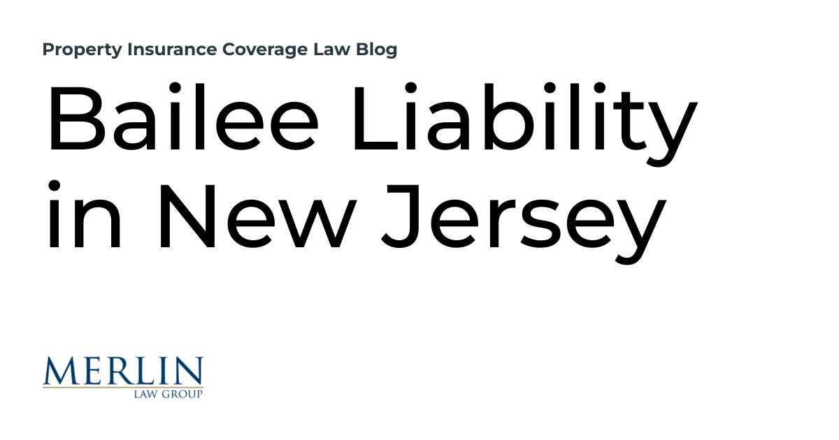 Bailee Liability in New Jersey Property Insurance Coverage Law Blog
