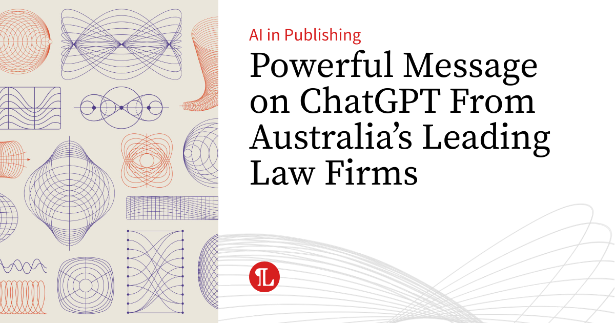Powerful Message on ChatGPT From Australia’s Leading Law Firms AI in Publishing