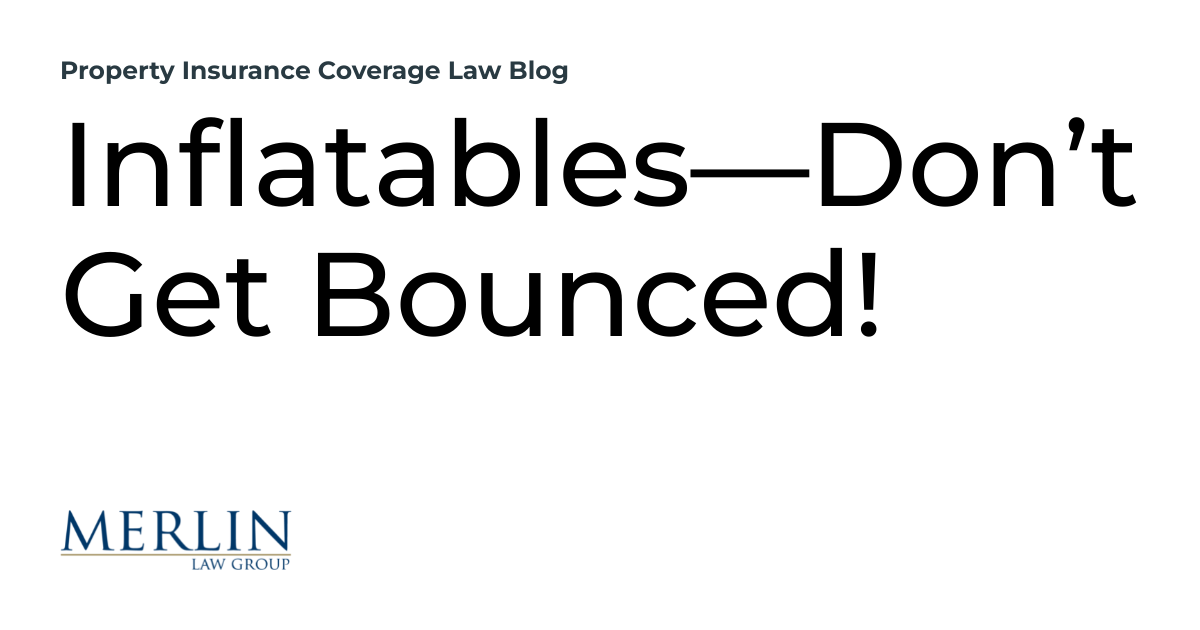 Inflatables—Don’t Get Bounced! Property Insurance Coverage Law Blog