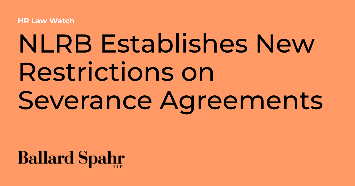 Nlrb Establishes New Restrictions On Severance Agreements Hr Law Watch