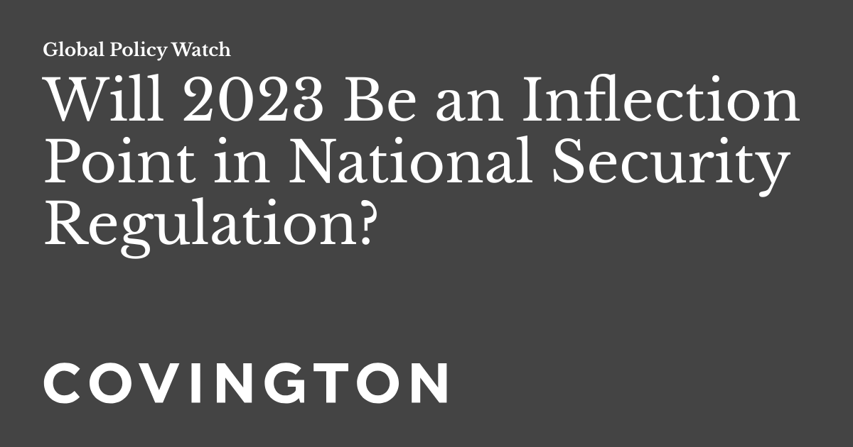 Will 2023 Be an Inflection Point in National Security Regulation