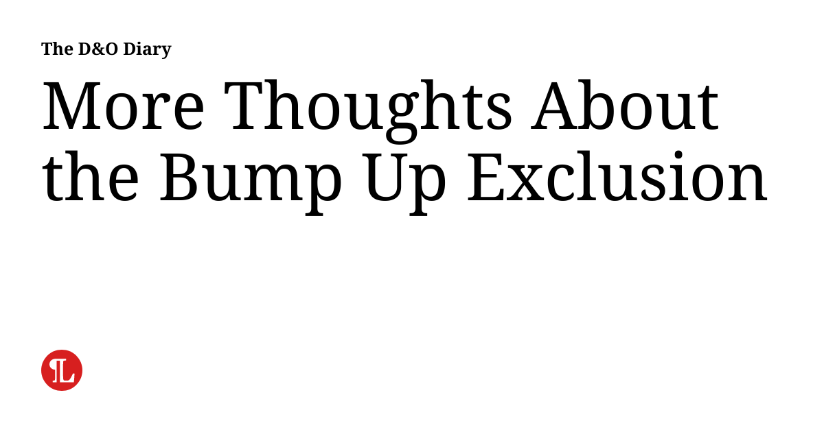 More Thoughts About the Bump Up Exclusion The D&O Diary