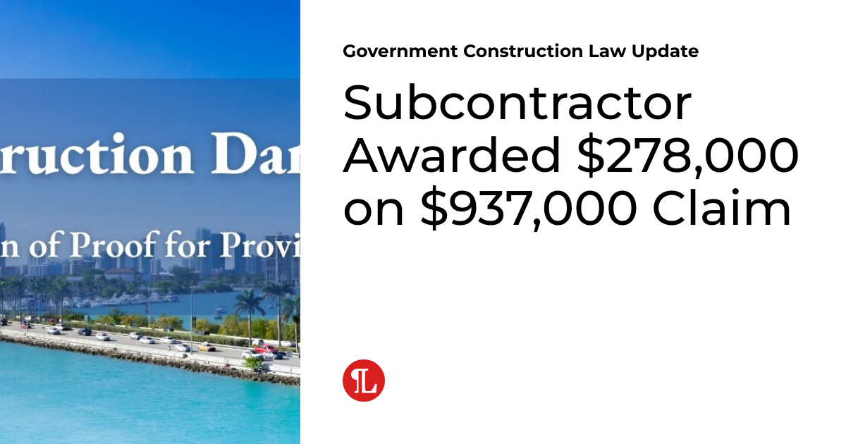 Subcontractor Awarded $278,000 on $937,000 Claim | Government ...