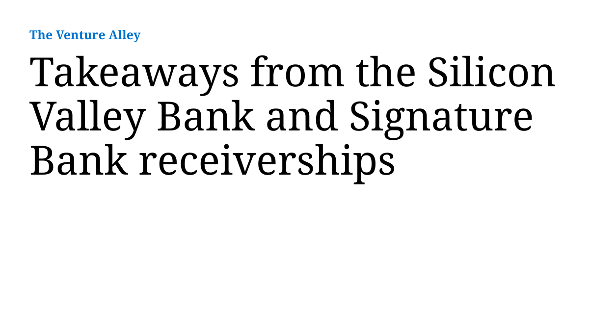 Takeaways from the Silicon Valley Bank and Signature Bank receiverships