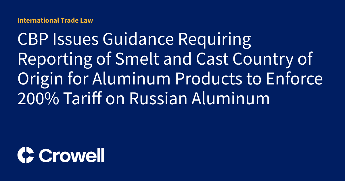 CBP Issues Guidance Requiring Reporting of Smelt and Cast Country of ...