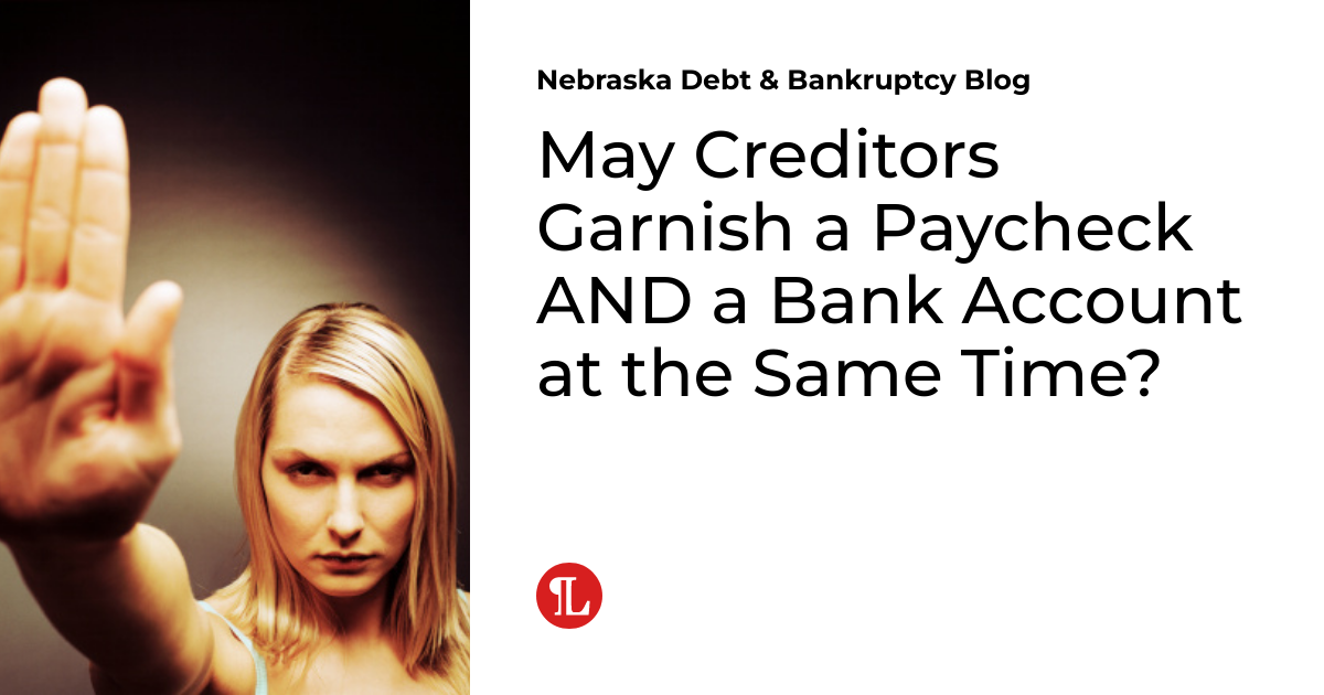 May Creditors Garnish a Paycheck AND a Bank Account at the Same Time