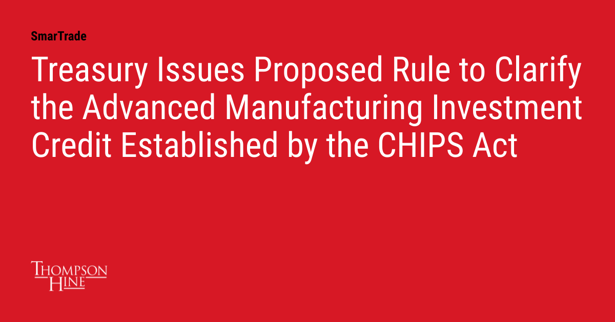 Treasury Issues Proposed Rule to Clarify the Advanced Manufacturing