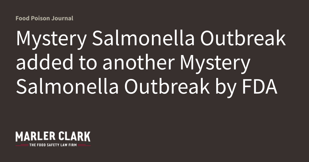 Mystery Salmonella Outbreak added to another Mystery Salmonella