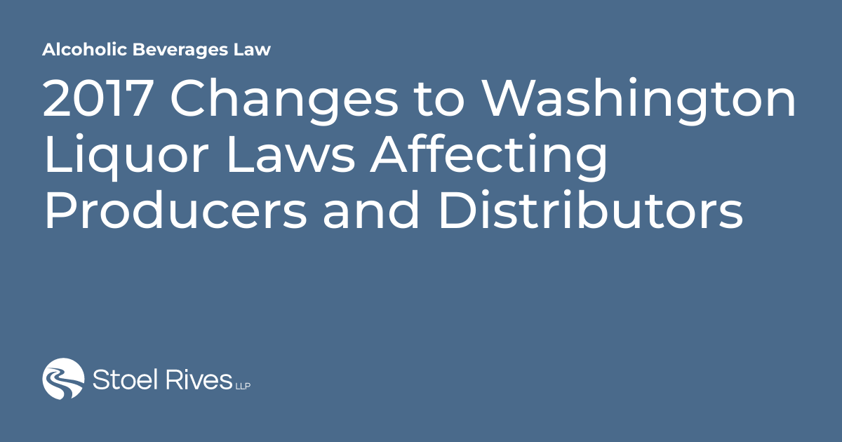 2017 Changes to Washington Liquor Laws Affecting Producers and