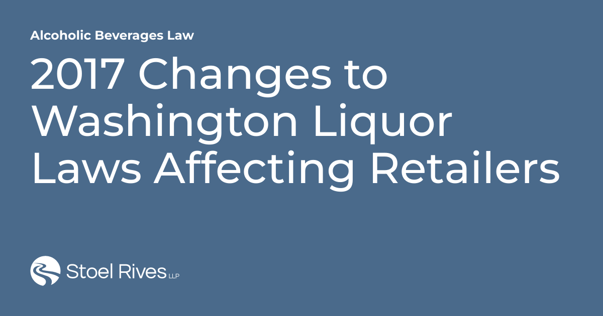 2017 Changes to Washington Liquor Laws Affecting Retailers Alcoholic