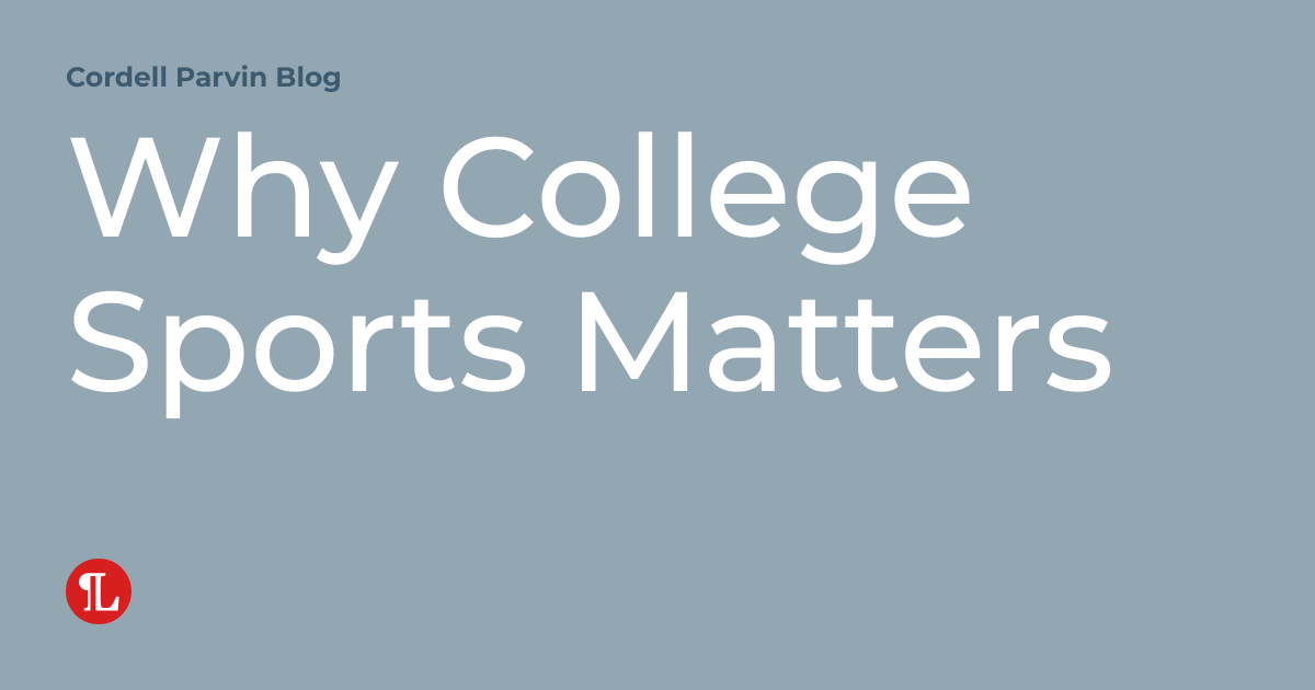 Why College Sports Matters Cordell Parvin Blog