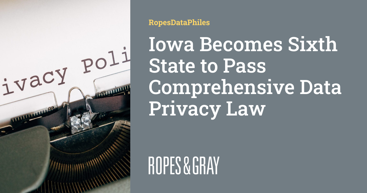 Iowa Sixth State to Pass Comprehensive Data Privacy Law