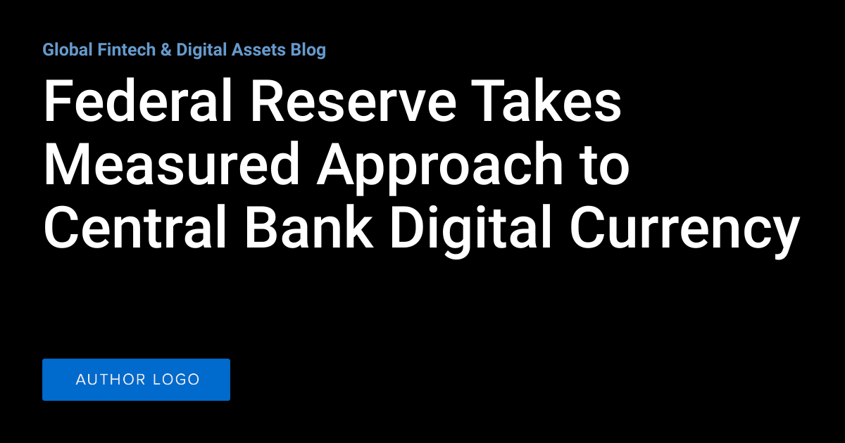 Federal Reserve Takes Measured Approach to Central Bank Digital