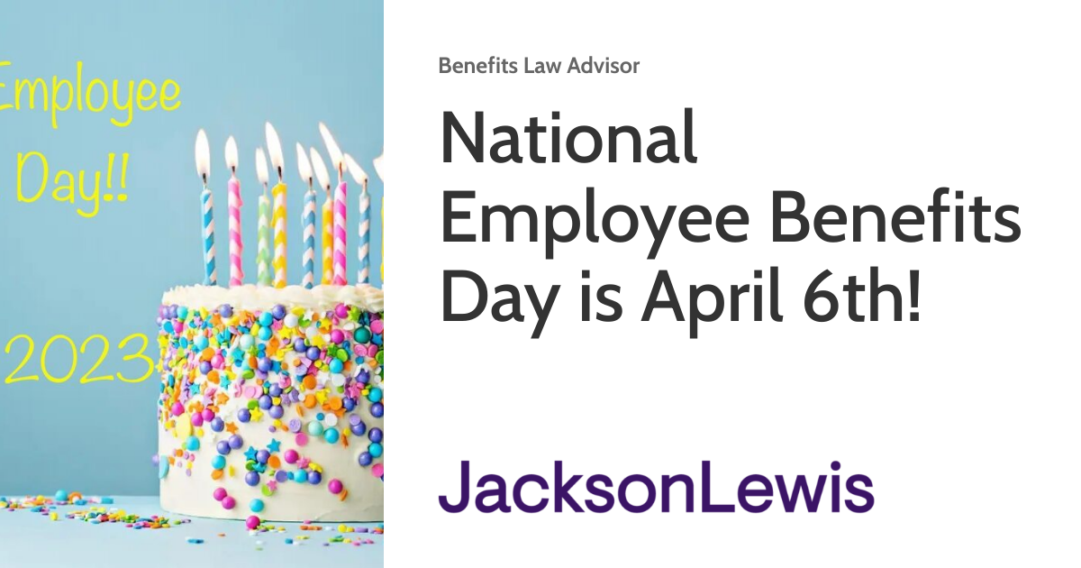 National Employee Benefits Day is April 6th! Benefits Law Advisor