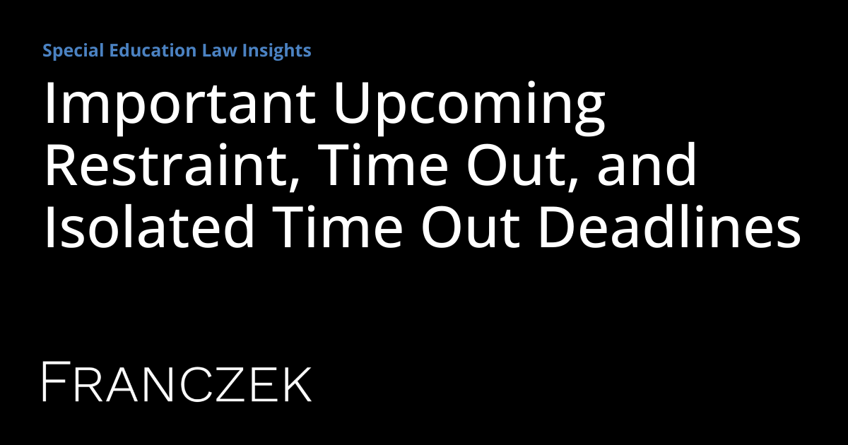 Important Restraint, Time Out, and Isolated Time Out Deadlines