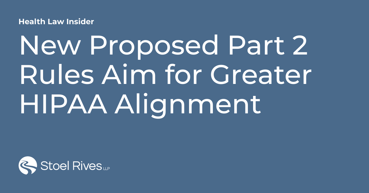 New Proposed Part 2 Rules Aim for Greater HIPAA Alignment | Health Law ...