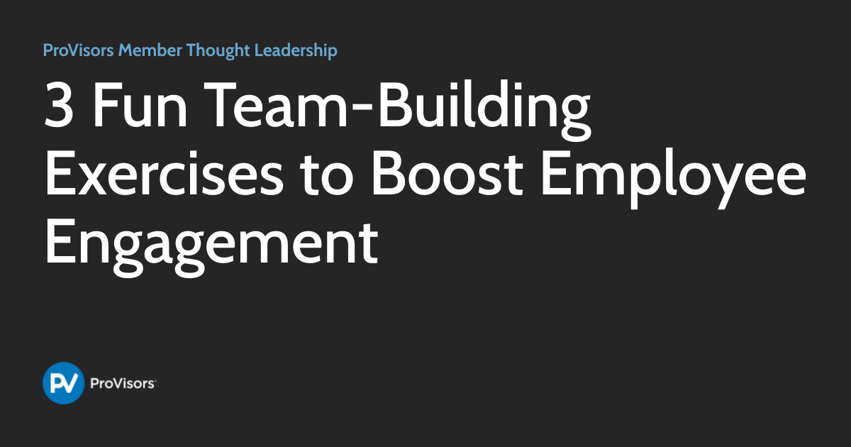 3 Fun Team-Building Exercises to Boost Employee Engagement | ProVisors ...