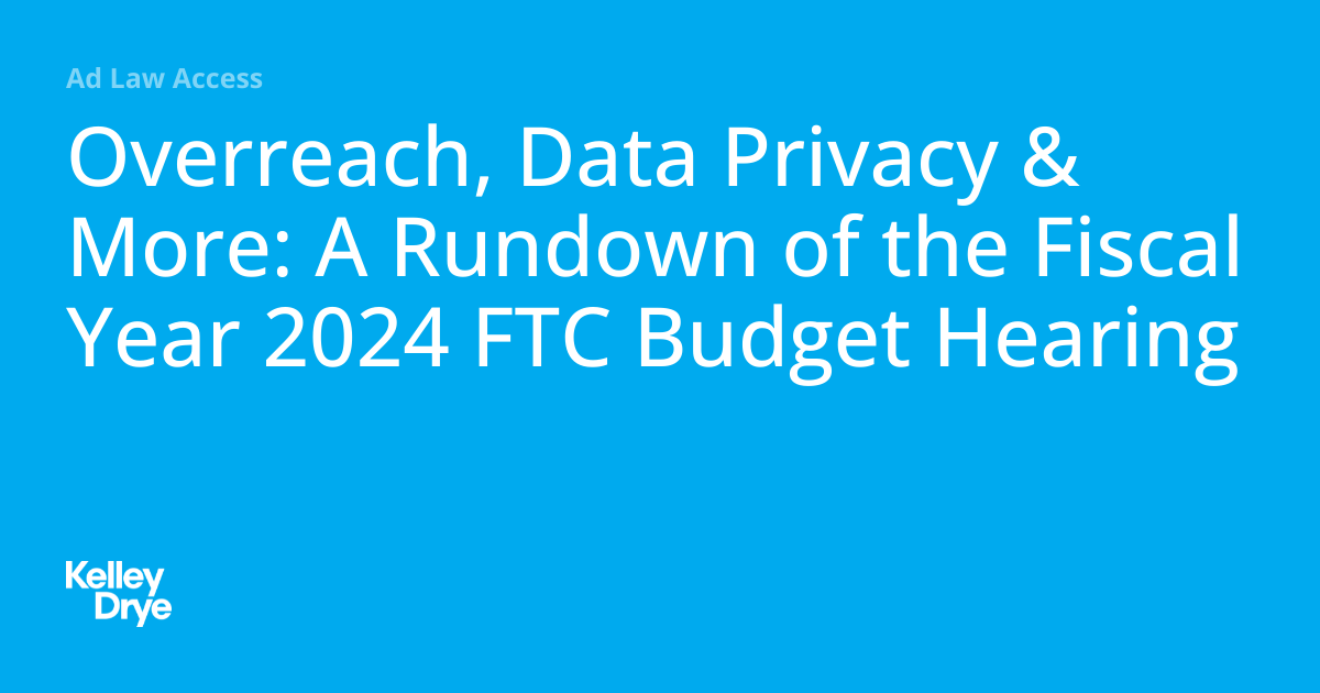 Overreach, Data Privacy & More A Rundown of the Fiscal Year 2024 FTC