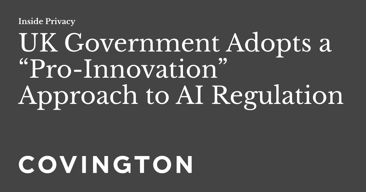 UK Government Adopts a “ProInnovation” Approach to AI Regulation