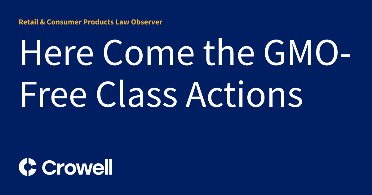 Here Come the GMO-Free Class Actions | Retail & Consumer Products Law ...