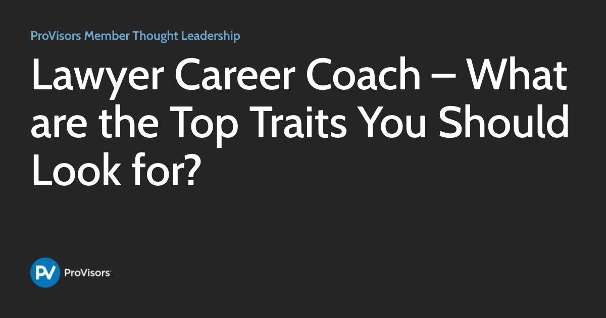 Lawyer Career Coach What are the Top Traits You Should Look for