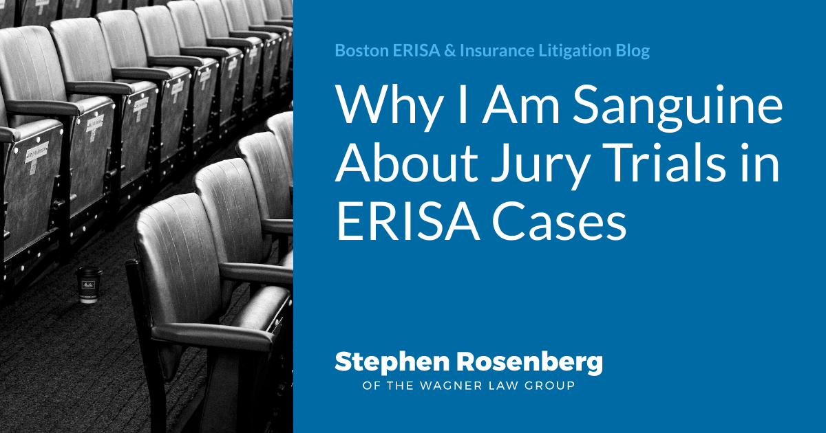 Why I Am Sanguine About Jury Trials in ERISA Cases Boston ERISA