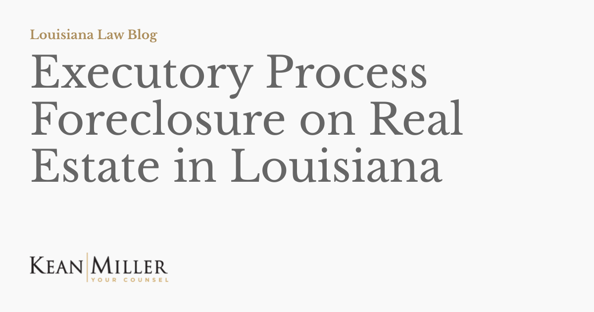 Executory Process Foreclosure on Real Estate in Louisiana Louisiana